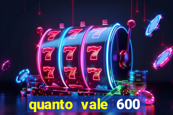 quanto vale 600 mil cruzeiros em reais